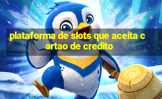 plataforma de slots que aceita cartao de credito