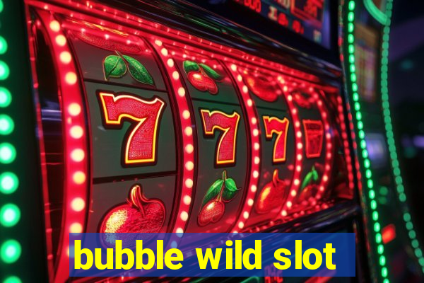 bubble wild slot