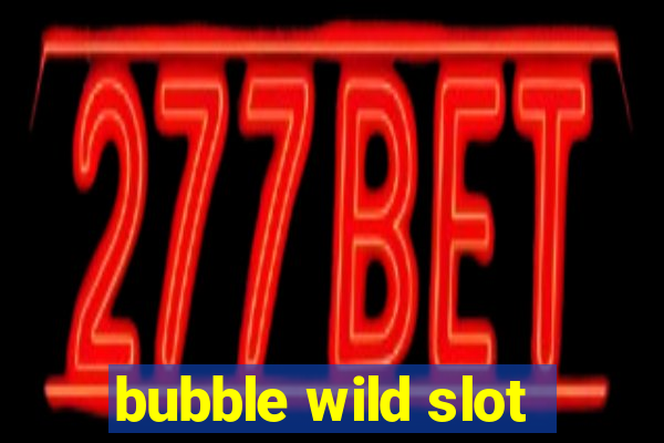 bubble wild slot