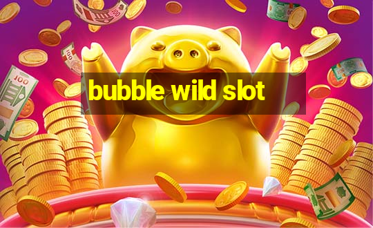 bubble wild slot