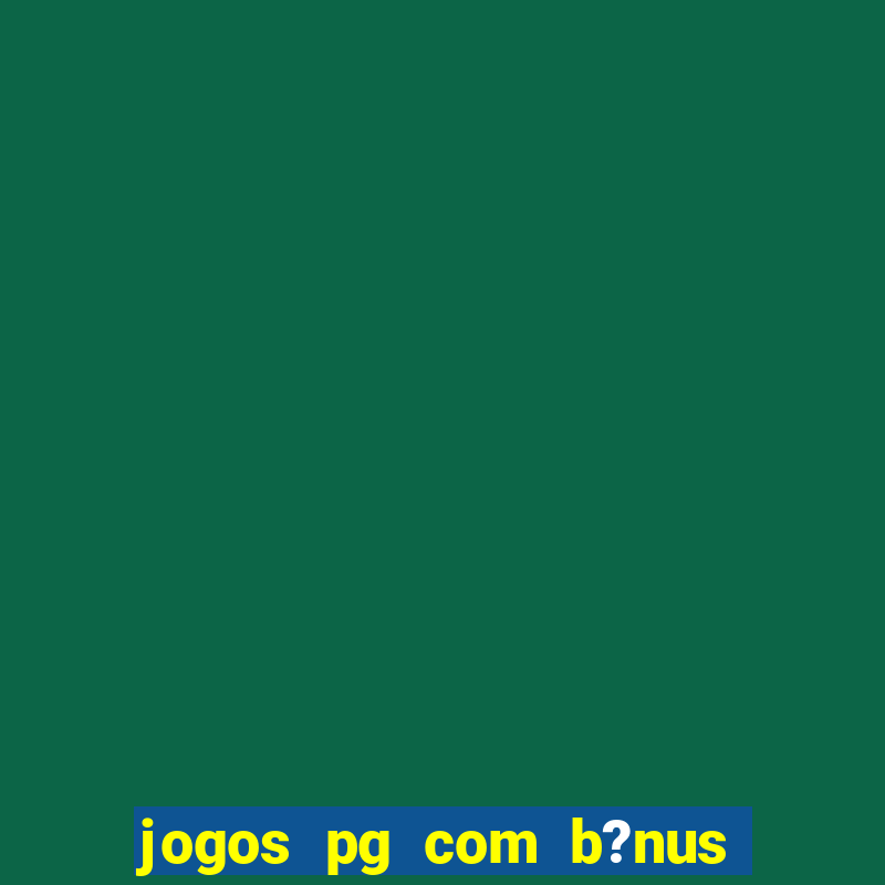 jogos pg com b?nus de cadastro