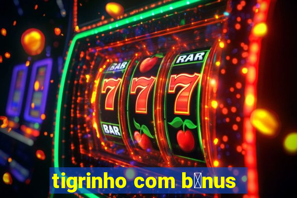 tigrinho com b么nus