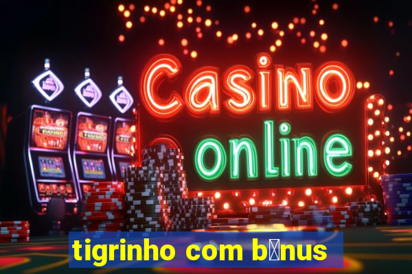 tigrinho com b么nus