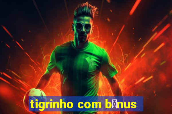 tigrinho com b么nus