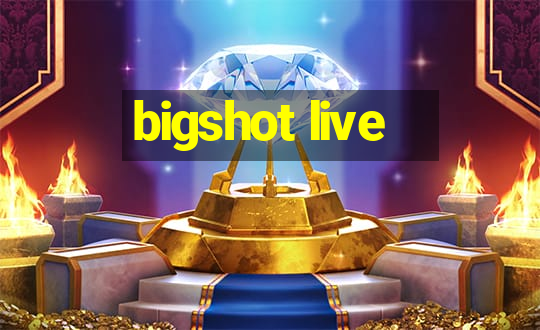 bigshot live