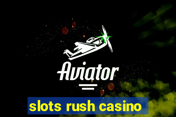 slots rush casino