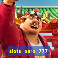 slots ouro 777 paga mesmo