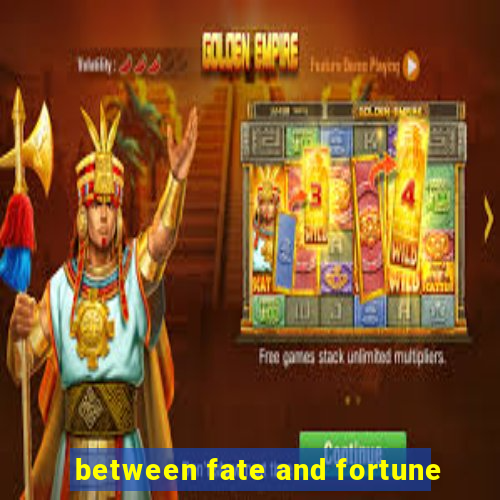 between fate and fortune