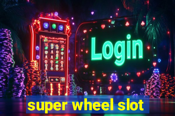 super wheel slot