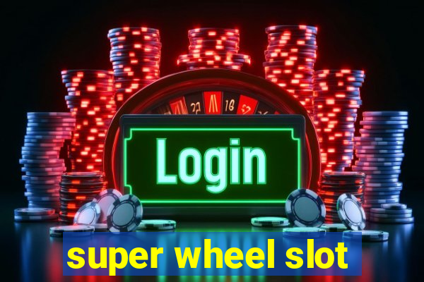 super wheel slot