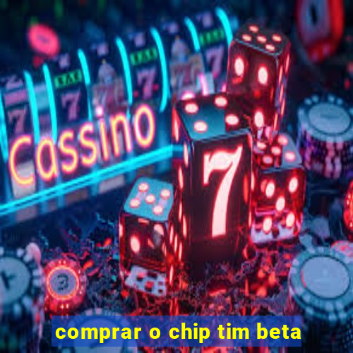 comprar o chip tim beta