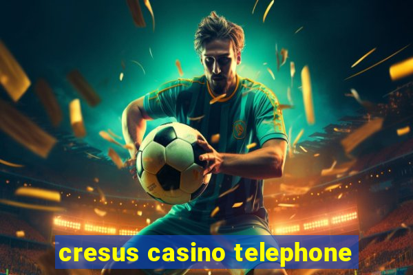 cresus casino telephone