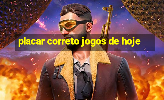 placar correto jogos de hoje