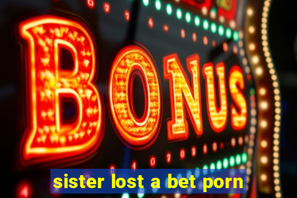 sister lost a bet porn