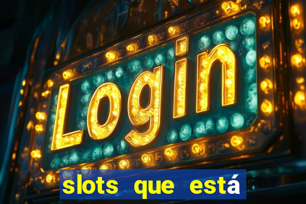 slots que está pagando hoje