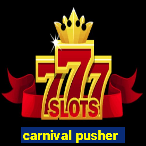 carnival pusher