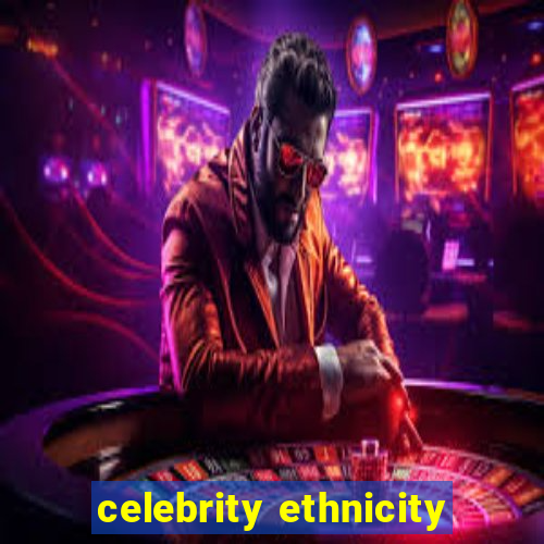 celebrity ethnicity