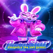 cleopatra fee slot games