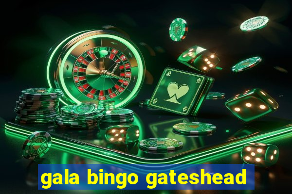 gala bingo gateshead