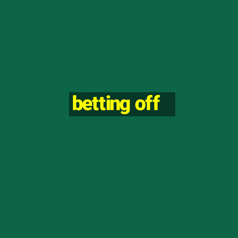 betting off