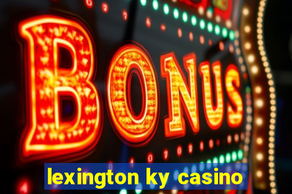 lexington ky casino