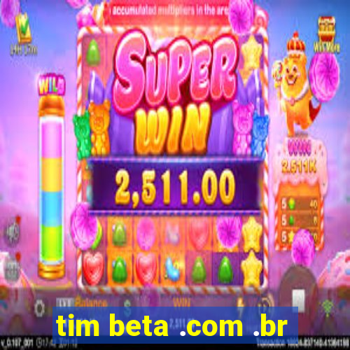 tim beta .com .br