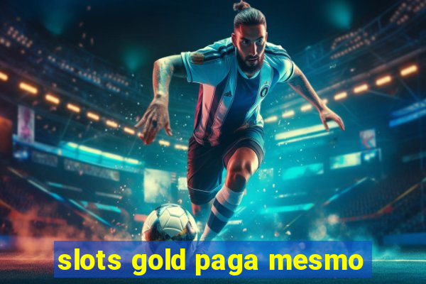 slots gold paga mesmo