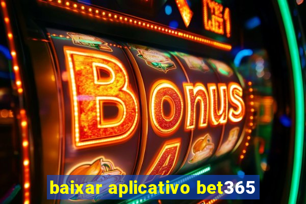 baixar aplicativo bet365