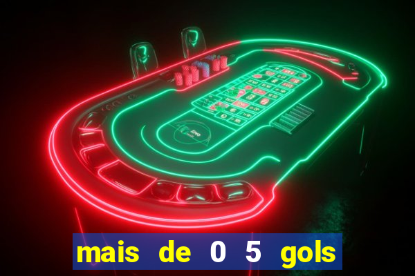 mais de 0 5 gols no primeiro tempo