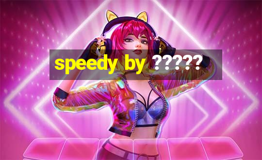 speedy by ?????