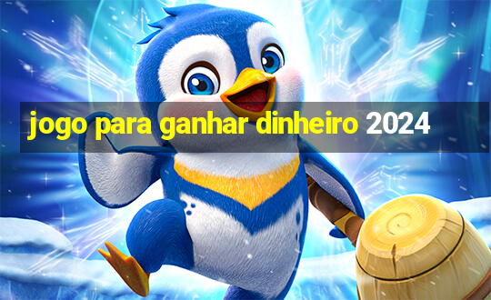 jogo para ganhar dinheiro 2024