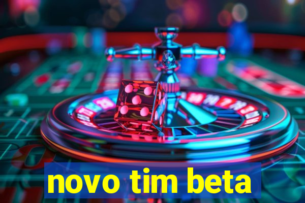 novo tim beta