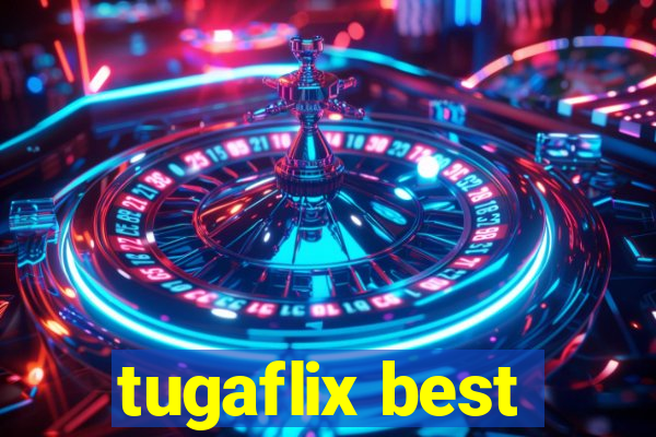 tugaflix best