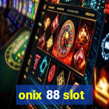 onix 88 slot