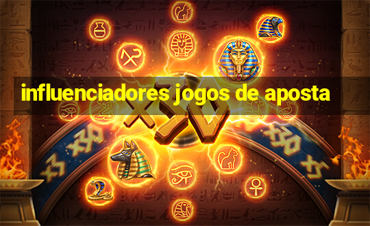 influenciadores jogos de aposta