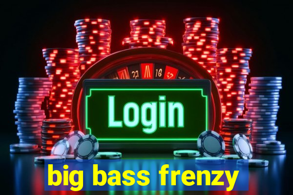 big bass frenzy