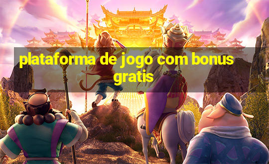 plataforma de jogo com bonus gratis