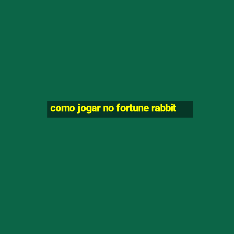 como jogar no fortune rabbit