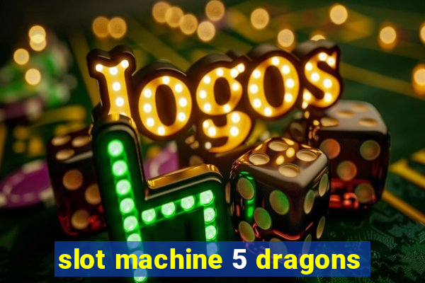 slot machine 5 dragons