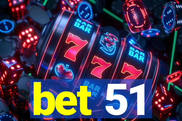 bet 51