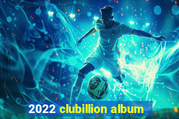 2022 clubillion album