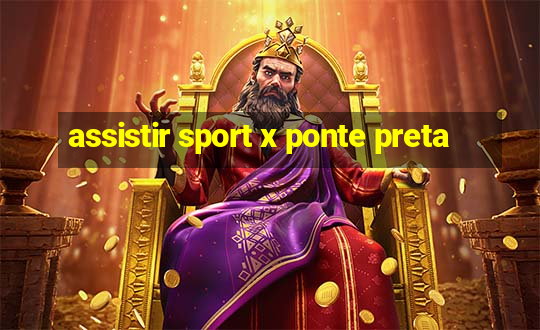 assistir sport x ponte preta