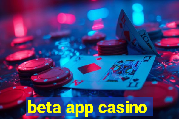 beta app casino