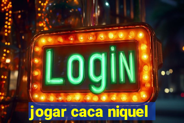 jogar caca niquel