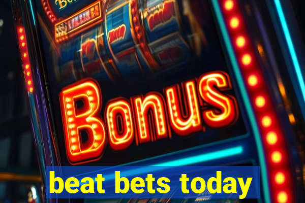 beat bets today