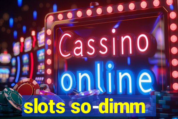 slots so-dimm