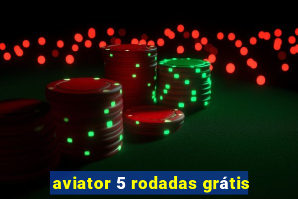 aviator 5 rodadas grátis