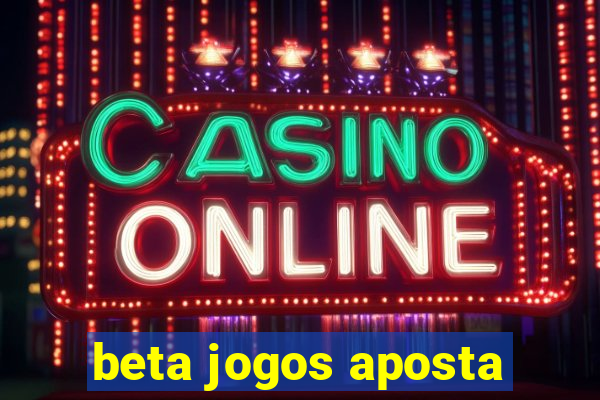 beta jogos aposta