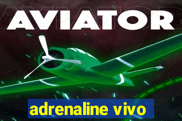 adrenaline vivo