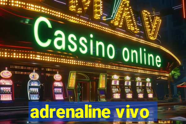 adrenaline vivo